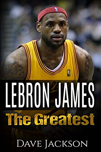 Beispielbild fr LeBron James: LeBron James: The Greatest. Easy to read children sports book with great graphic. All you need to know about LeBron James, one of the . legends in history. (Sports book for Kids) zum Verkauf von St Vincent de Paul of Lane County
