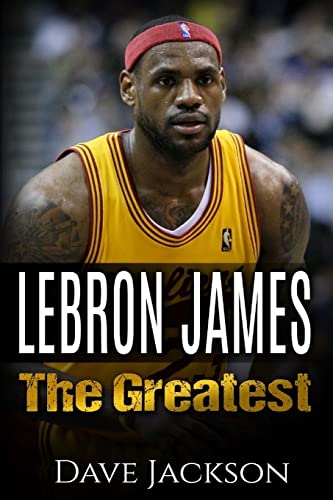 9781512389340: LeBron James: LeBron James: The Greatest. Easy to read children sports book with great graphic. All you need to know about LeBron James, one of the ... legends in history. (Sports book for Kids)