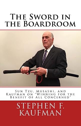 9781512389692: The Sword in the Boardroom: Sun Tzu, Musashi, and Kaufman on "Winning for the Benefit of All Concerned"