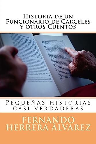 Stock image for Historia de un Funcionario de Carceles y otros Cuentos: Pequeas historias casi verdaderas (Spanish Edition) for sale by ALLBOOKS1