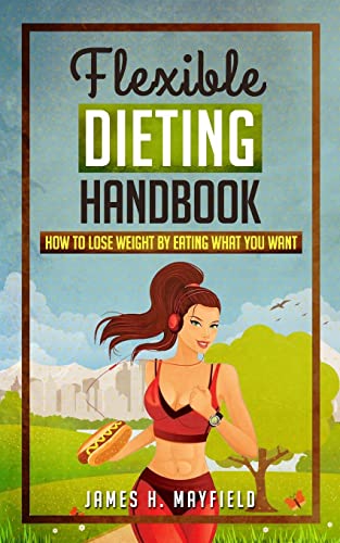 Beispielbild fr Flexible Dieting Handbook: How To Lose Weight by Eating What You Want zum Verkauf von Wonder Book