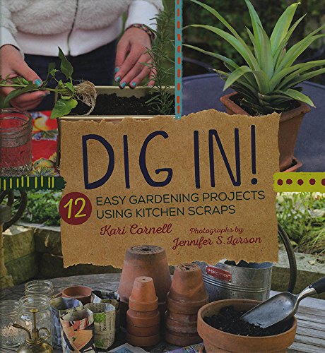 Beispielbild fr Dig In! : 12 Easy Gardening Projects Using Kitchen Scraps zum Verkauf von Better World Books