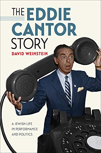 Stock image for The Eddie Cantor Story: A Jewish Life in Performance and Politics (Brandeis Series in American Jewish History, Culture, and Life) for sale by Wonder Book
