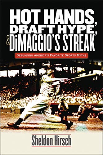 Beispielbild fr Hot Hands, Draft Hype, and DiMaggio's Streak: Debunking America's Favorite Sports Myths zum Verkauf von SecondSale