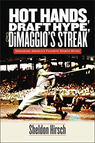 Stock image for Hot Hands, Draft Hype, and Dimaggio's Streak : Debunking America's Favorite Sports Myths for sale by Better World Books