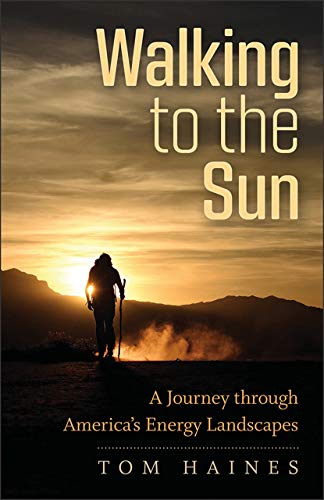 Beispielbild fr Walking to the Sun A Journey through America`s Energy Landscapes zum Verkauf von Revaluation Books