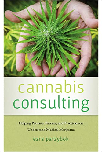Beispielbild fr Cannabis Consulting Helping Patients, Parents, and Practitioners Understand Medical Marijuana zum Verkauf von Revaluation Books
