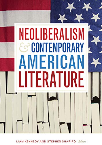 Stock image for Neoliberalism and Contemporary American Literature for sale by Michener & Rutledge Booksellers, Inc.