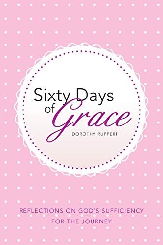 Imagen de archivo de Sixty Days of Grace: Reflections On God'S Sufficiency For The Journey a la venta por Lucky's Textbooks