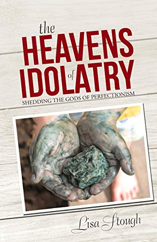 Beispielbild fr The Heavens of Idolatry: Shedding the Gods of Perfectionism zum Verkauf von ThriftBooks-Atlanta