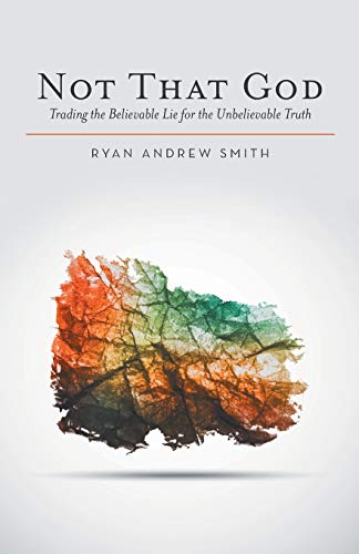 Beispielbild fr Not That God: Trading the Believable Lie for the Unbelievable Truth zum Verkauf von BooksRun