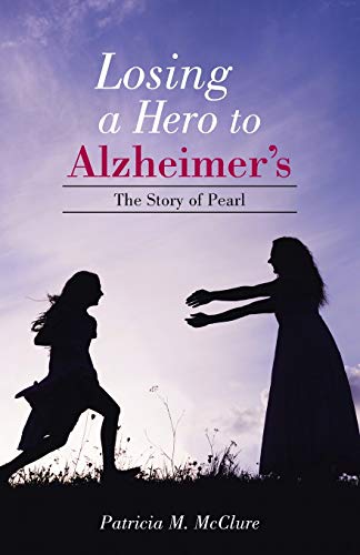 Beispielbild fr Losing a Hero to Alzheimer's: The Story of Pearl zum Verkauf von Chiron Media