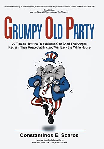 Imagen de archivo de GRUMPY OLD PARTY 20 Tips on How the Republicans Can Shed Their Anger, Reclaim Their Respectability, and Win Back the White House a la venta por PBShop.store US