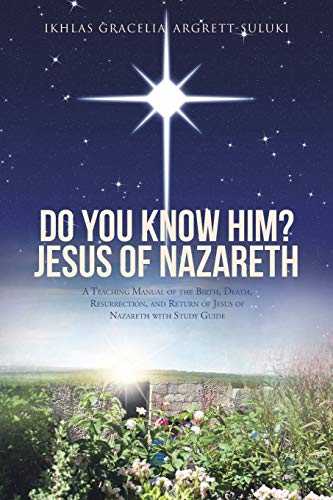 Stock image for Do You Know Him? Jesus of Nazareth: A Teaching Manual of the Birth, Death, Resurrection, and Return of Jesus of Nazareth with Study Guide for sale by Chiron Media