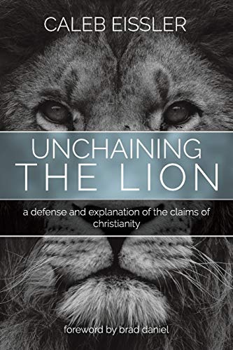 Imagen de archivo de Unchaining the Lion: A Defense and Explanation of the Claims of Christianity a la venta por HPB-Red