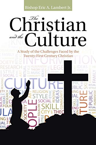 Stock image for The Christian and the Culture: A Study of the Challenges Faced by the Twenty-First Century Christian for sale by Seattle Goodwill
