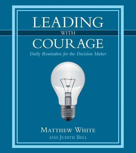 Beispielbild fr Leading with Courage : Daily Reminders for the Decision Maker zum Verkauf von Better World Books