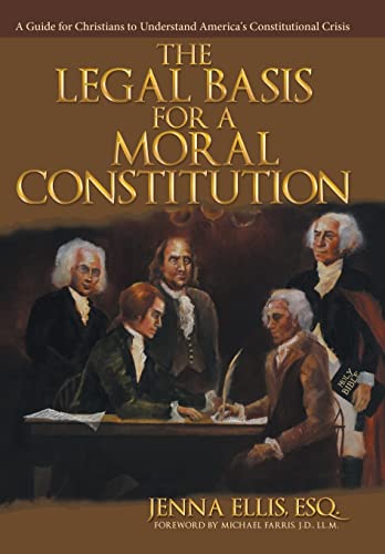 9781512722765: The Legal Basis for a Moral Constitution: A Guide for Christians to Understand America's Constitutional Crisis