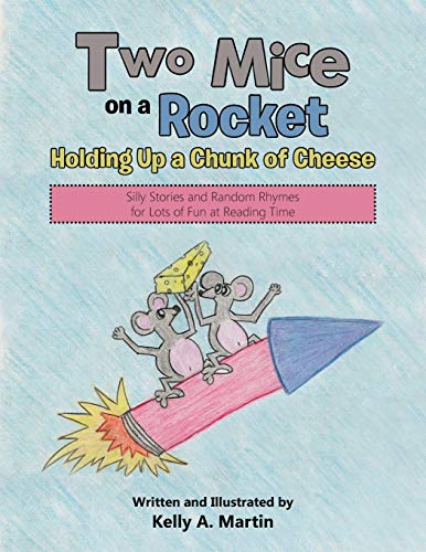 Stock image for Two Mice on a Rocket Holding Up a Chunk of Cheese: Silly Stories and Random Rhymes for Lots of Fun at Reading Time for sale by HPB-Ruby