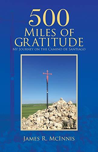 9781512726022: 500 Miles of Gratitude: My Journey on the Camino de Santiago