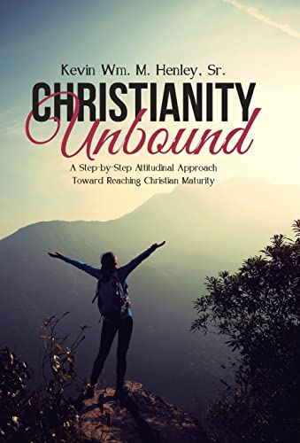 9781512726176: Christianity Unbound: A Step-by-Step Attitudinal Approach Toward Reaching Christian Maturity