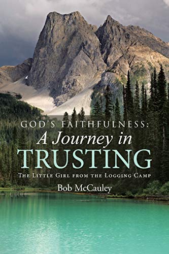 Beispielbild fr God's Faithfulness: A Journey in Trusting: The Little Girl from the Logging Camp zum Verkauf von California Books