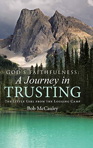 Beispielbild fr God's Faithfulness: A Journey in Trusting: The Little Girl from the Logging Camp zum Verkauf von Lucky's Textbooks