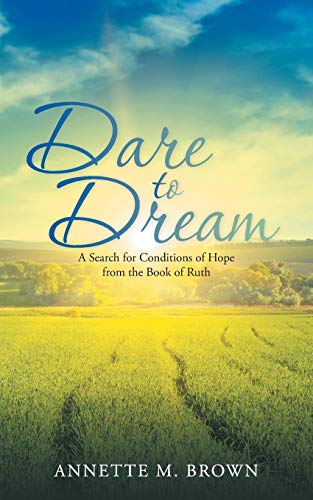 Beispielbild fr Dare to Dream: A Search for Conditions of Hope from the Book of Ruth zum Verkauf von Lucky's Textbooks