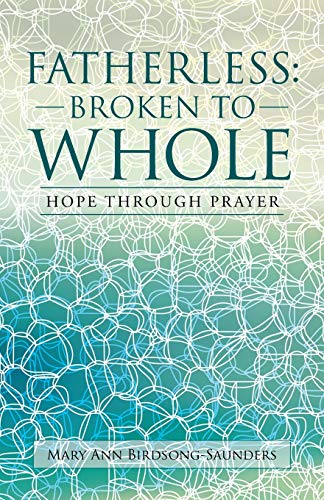 Beispielbild fr Fatherless: Broken To Whole: Hope through prayer zum Verkauf von Blue Vase Books