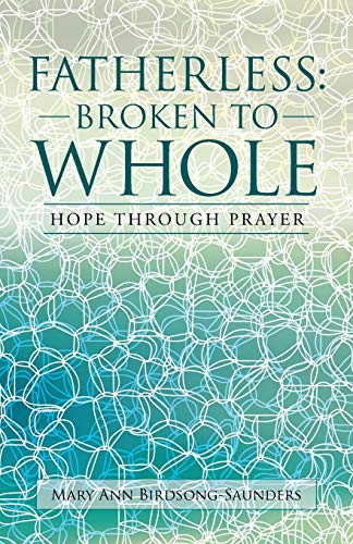 Stock image for Fatherless: Broken To Whole: Hope through prayer for sale by Blue Vase Books
