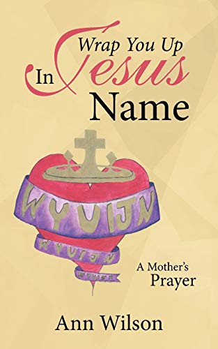 Imagen de archivo de Wrap You Up In Jesus Name: A Mother's Prayer a la venta por ThriftBooks-Atlanta