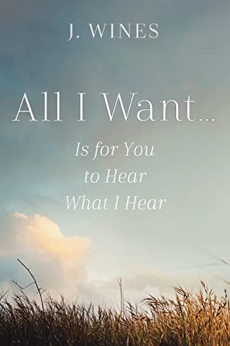 9781512745115: All I Want: Is for You to Hear What I Hear