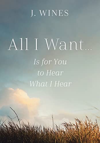 9781512745139: All I Want: Is for You to Hear What I Hear