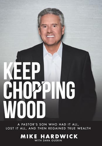 Stock image for Keep Chopping Wood: A Preacher's Son Who Had It All, Lost It All, and Then Regained True Wealth for sale by BookHolders