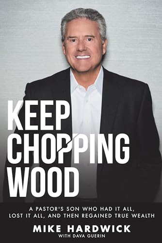 Stock image for Keep Chopping Wood : A Preacher's Son Who Had It All, Lost It All, and Then Regained True Wealth for sale by Better World Books: West