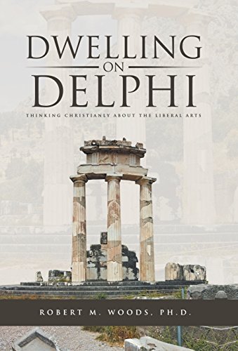 Stock image for Dwelling on Delphi: Thinking Christianly about the Liberal Arts for sale by dsmbooks