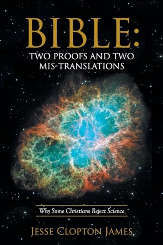 9781512749670: Bible: Two Proofs and Two Mis-Translations: Why Some Christians Reject Science