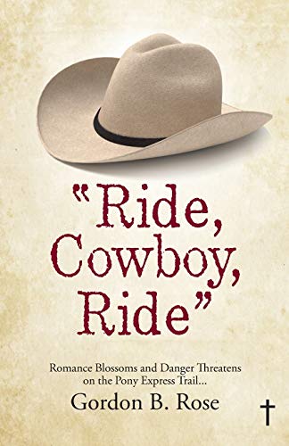 9781512755671: “Ride, Cowboy, Ride”: Romance Blossoms and Danger Threatens on the Pony Express Trail...