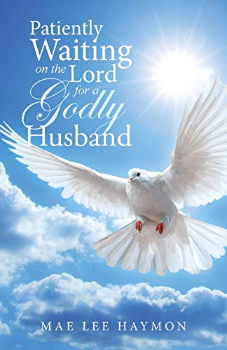Stock image for Patiently Waiting on the Lord for a Godly Husband for sale by Better World Books