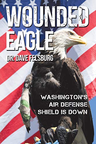 Imagen de archivo de Wounded Eagle Washington's Air Defense Shield is Down a la venta por PBShop.store US