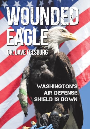 Imagen de archivo de Wounded Eagle: Washington's Air Defense Shield is Down a la venta por Lakeside Books