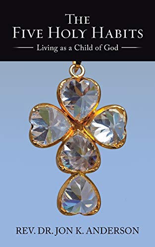 Stock image for The Five Holy Habits: Living as a Child of God for sale by Books From California