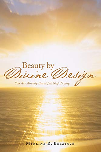 9781512770933: Beauty by Divine Design: You Are Already Beautiful! Stop Trying.