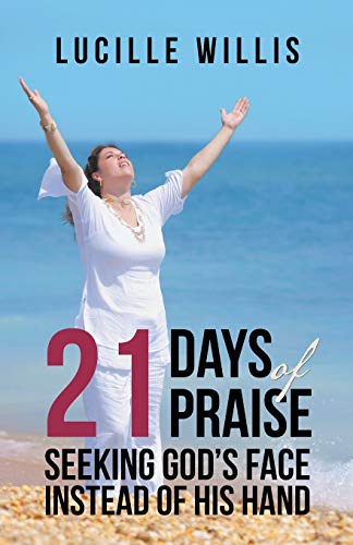 Stock image for 21 Days of Praise: Seeking God's Face Instead of His Hand for sale by Chiron Media