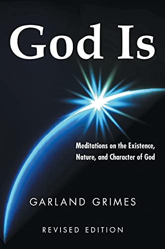 

God Is: Meditations on the Existence, Nature, and Character of God