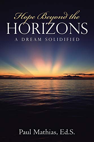 Beispielbild fr Hope Beyond the Horizons: A Dream Solidified zum Verkauf von Lucky's Textbooks