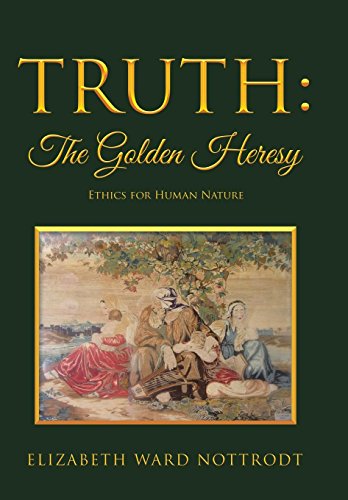 Beispielbild fr Truth: The Golden Heresy: Ethics for Human Nature zum Verkauf von Lucky's Textbooks