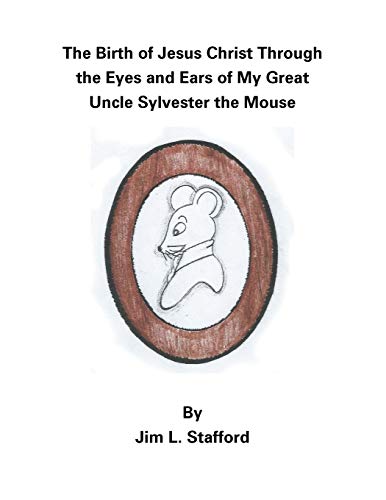 Imagen de archivo de The Birth of Jesus Christ Through the Eyes and Ears of My Great Uncle Sylvester the Mouse a la venta por Lucky's Textbooks