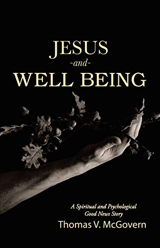 Beispielbild fr Jesus and Well Being: A Spiritual and Psychological Good News Story zum Verkauf von Lucky's Textbooks