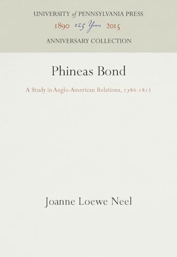9781512804812: Phineas Bond: A Study in Anglo-American Relations, 1786-1812 (Anniversary Collection)
